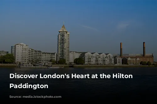 Discover London's Heart at the Hilton London Paddington