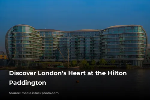 Discover London's Heart at the Hilton London Paddington