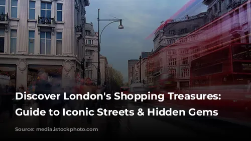 Discover London's Shopping Treasures: A Guide to Iconic Streets & Hidden Gems