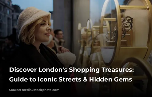 Discover London's Shopping Treasures: A Guide to Iconic Streets & Hidden Gems