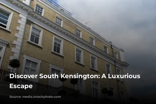 Discover South Kensington: A Luxurious London Escape