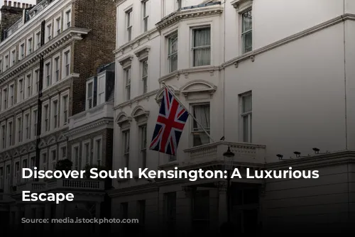 Discover South Kensington: A Luxurious London Escape