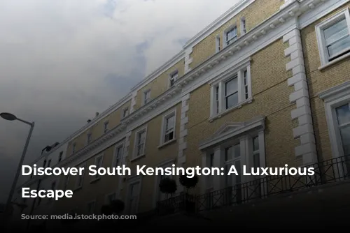 Discover South Kensington: A Luxurious London Escape