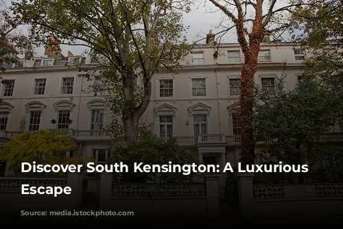 Discover South Kensington: A Luxurious London Escape