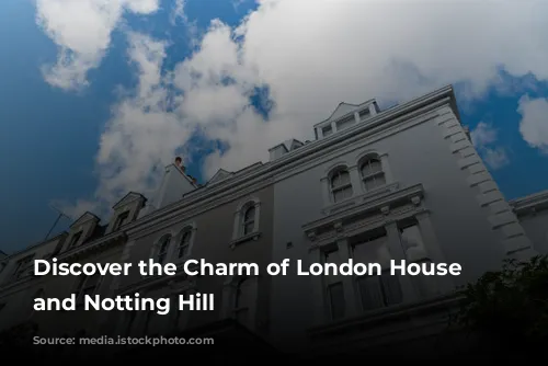 Discover the Charm of London House Hotel and Notting Hill