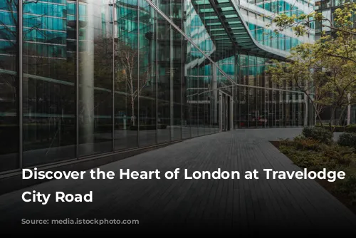 Discover the Heart of London at Travelodge Central City Road