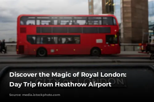 Discover the Magic of Royal London: A Day Trip from Heathrow Airport