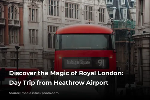 Discover the Magic of Royal London: A Day Trip from Heathrow Airport