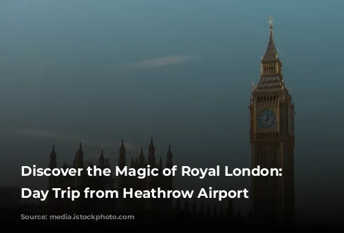 Discover the Magic of Royal London: A Day Trip from Heathrow Airport