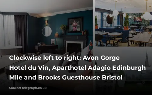 Clockwise left to right: Avon Gorge by Hotel du Vin, Aparthotel Adagio Edinburgh Royal Mile and Brooks Guesthouse Bristol