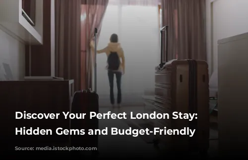 Discover Your Perfect London Stay: Unveiling Hidden Gems and Budget-Friendly Options