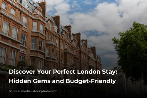 Discover Your Perfect London Stay: Unveiling Hidden Gems and Budget-Friendly Options