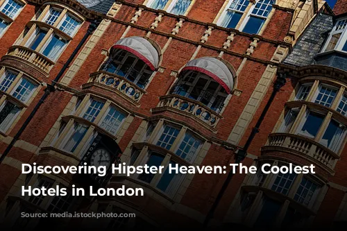 Discovering Hipster Heaven: The Coolest Boutique Hotels in London