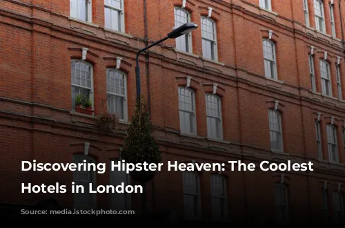 Discovering Hipster Heaven: The Coolest Boutique Hotels in London