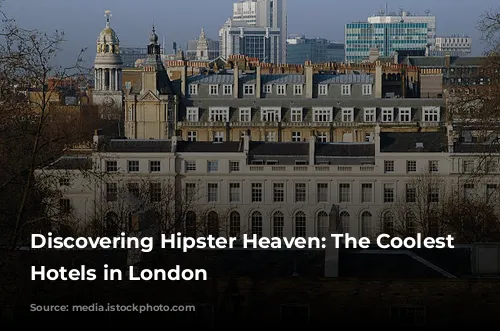 Discovering Hipster Heaven: The Coolest Boutique Hotels in London