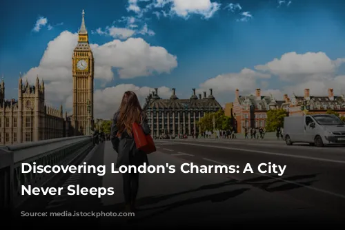 Discovering London's Charms: A City that Never Sleeps