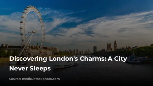 Discovering London's Charms: A City that Never Sleeps