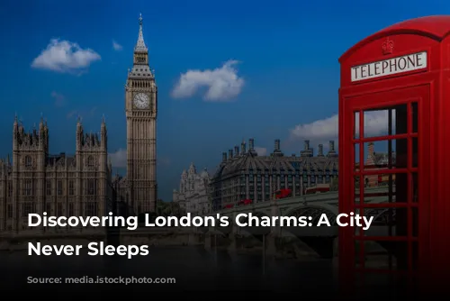 Discovering London's Charms: A City that Never Sleeps