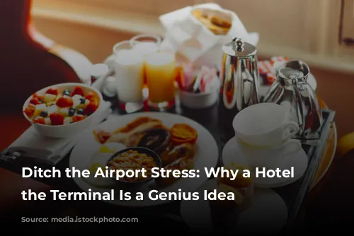 Ditch the Airport Stress: Why a Hotel Near the Terminal Is a Genius Idea