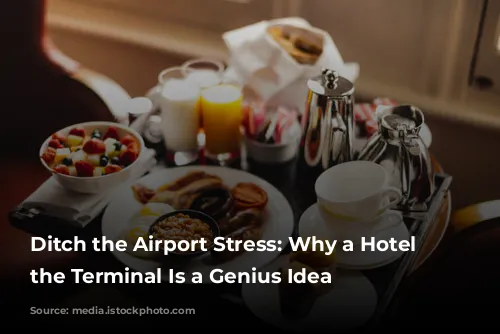 Ditch the Airport Stress: Why a Hotel Near the Terminal Is a Genius Idea