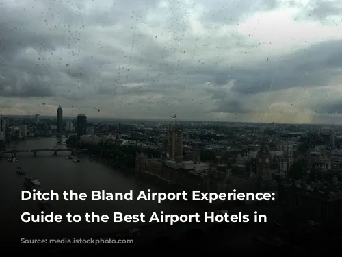 Ditch the Bland Airport Experience: Your Guide to the Best Airport Hotels in London