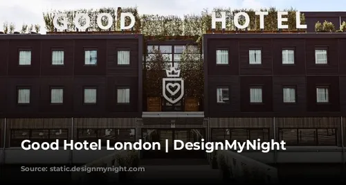 Good Hotel London | DesignMyNight