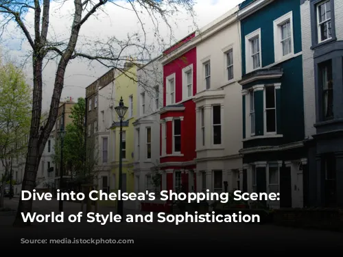 Dive into Chelsea's Shopping Scene: A World of Style and Sophistication