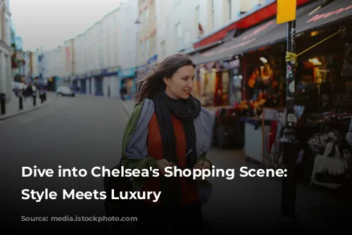 Dive into Chelsea's Shopping Scene: Where Style Meets Luxury