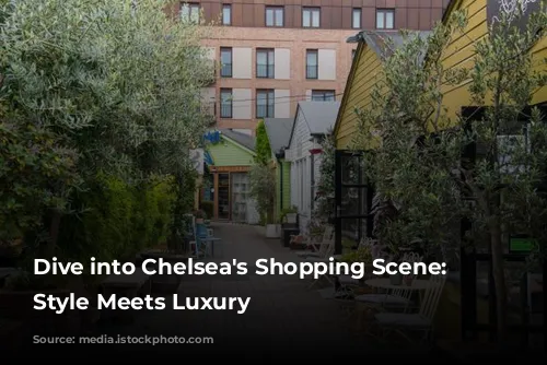 Dive into Chelsea's Shopping Scene: Where Style Meets Luxury