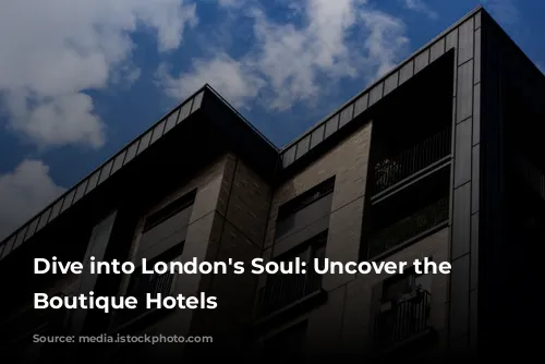 Dive into London's Soul: Uncover the Best Boutique Hotels