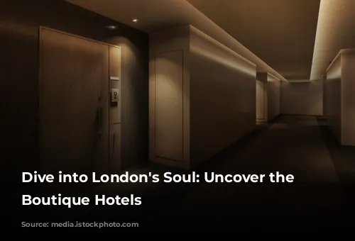 Dive into London's Soul: Uncover the Best Boutique Hotels