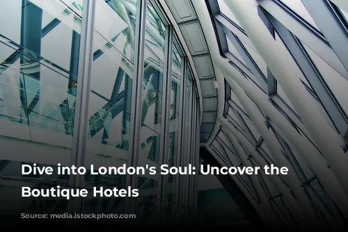 Dive into London's Soul: Uncover the Best Boutique Hotels