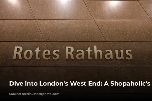 Dive into London's West End: A Shopaholic's Paradise