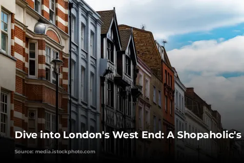 Dive into London's West End: A Shopaholic's Paradise