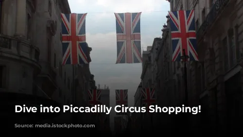 Dive into Piccadilly Circus Shopping!