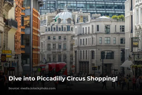 Dive into Piccadilly Circus Shopping!