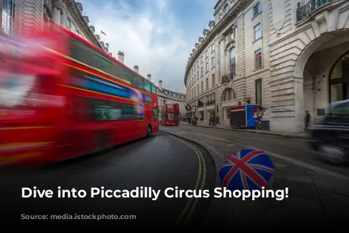 Dive into Piccadilly Circus Shopping!