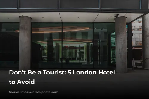 Don't Be a Tourist: 5 London Hotel Mistakes to Avoid