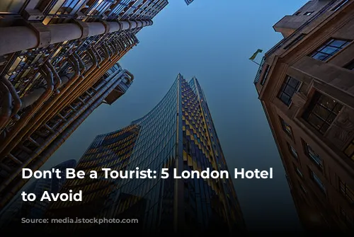 Don't Be a Tourist: 5 London Hotel Mistakes to Avoid