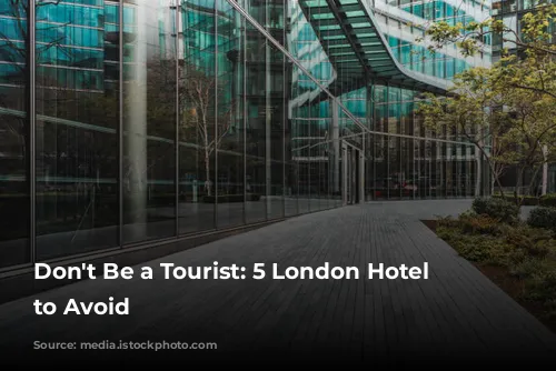 Don't Be a Tourist: 5 London Hotel Mistakes to Avoid