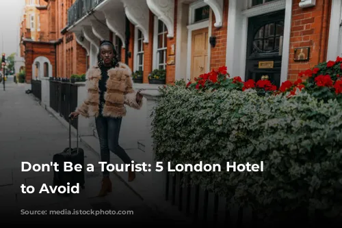 Don't Be a Tourist: 5 London Hotel Mistakes to Avoid