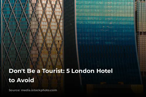 Don't Be a Tourist: 5 London Hotel Mistakes to Avoid