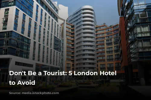 Don't Be a Tourist: 5 London Hotel Mistakes to Avoid