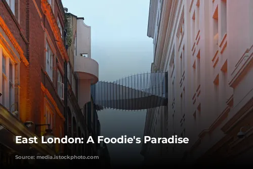 East London: A Foodie's Paradise