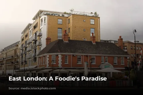 East London: A Foodie's Paradise