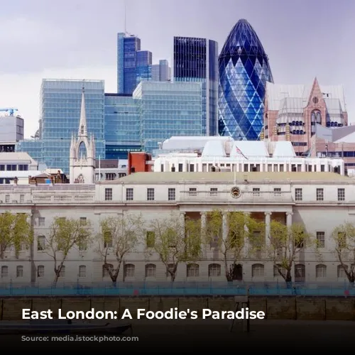 East London: A Foodie's Paradise