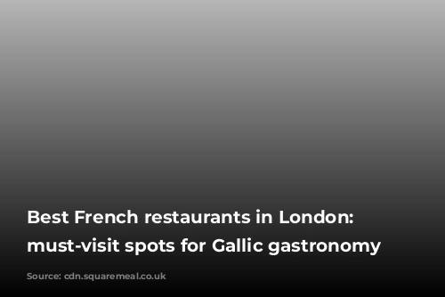 Best French restaurants in London: 24 must-visit spots for Gallic gastronomy