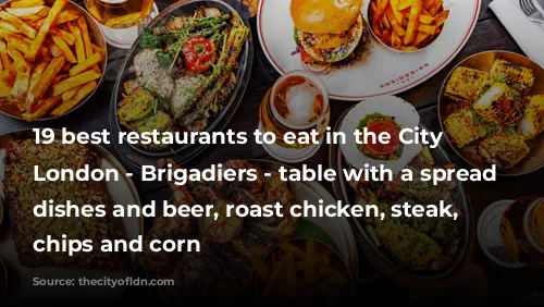 19 best restaurants to eat in the City of London - Brigadiers - table with a spread of dishes and beer, roast chicken, steak, burger, chips and corn