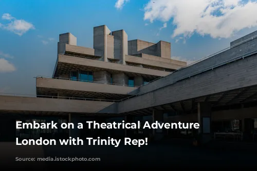 Embark on a Theatrical Adventure in London with Trinity Rep!