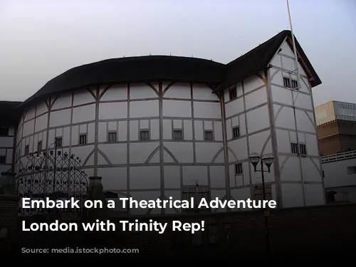 Embark on a Theatrical Adventure in London with Trinity Rep!